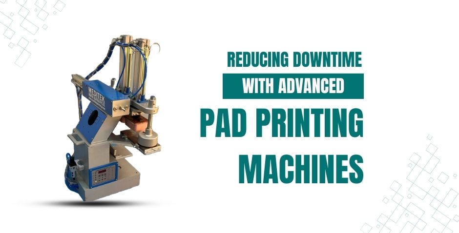 reducing-downtime-with-advanced-pad-printing-machines